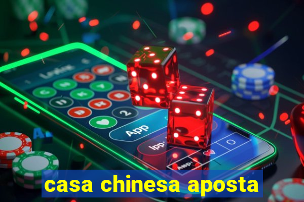 casa chinesa aposta